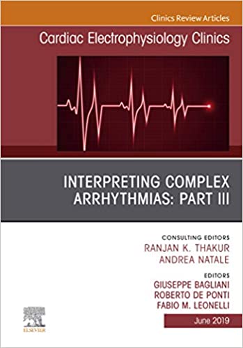 Interpreting Complex Arrhythmias: Part III, An Issue of Cardiac Electrophysiology Clinics (The Clinics: Internal Medicine Book 11) [2019] - Epub + Converted pdf